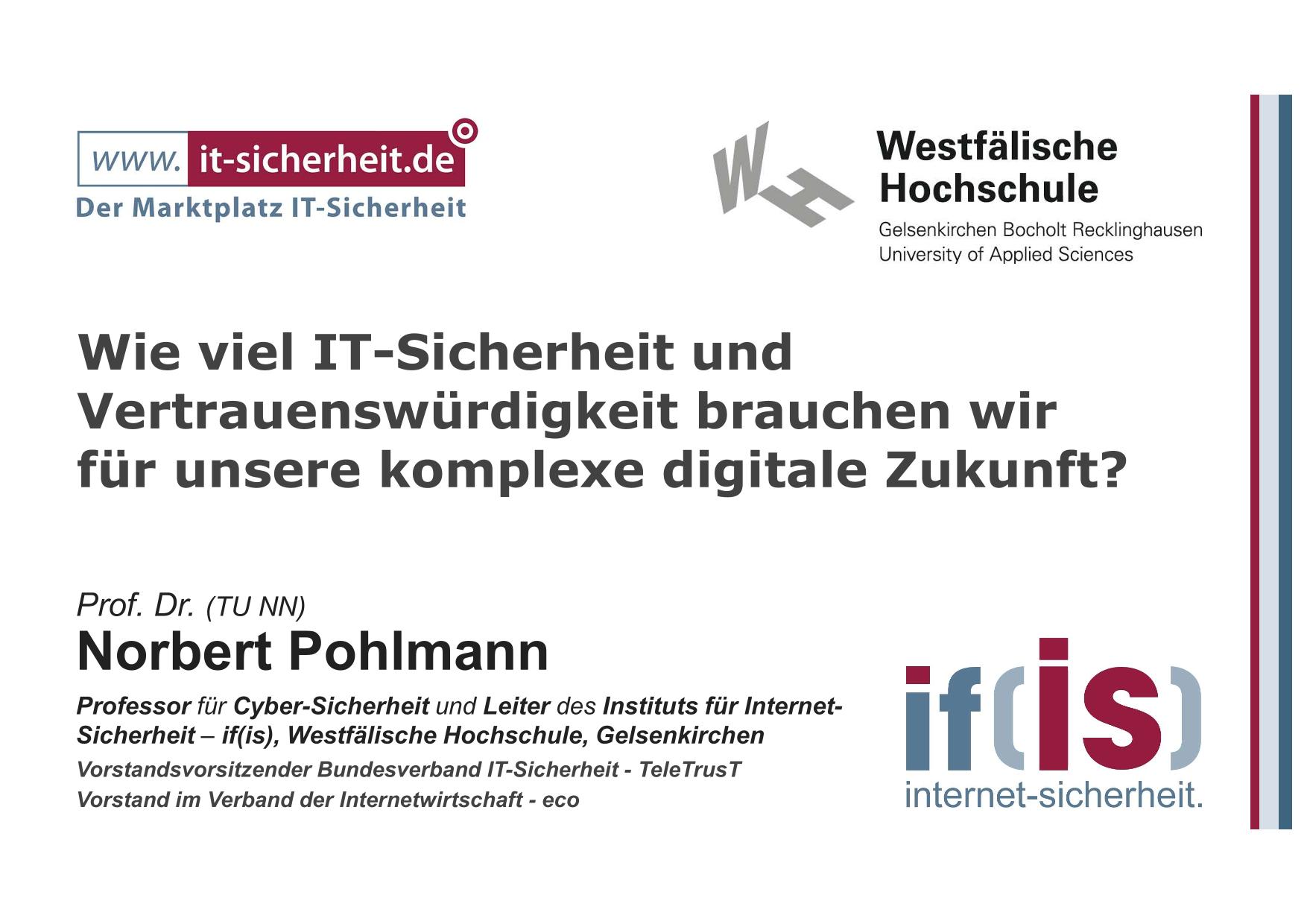 posted Prof. Dr. Pohlmann Wie viel IT-Sicherheit und Vertrauenswürdigkeit brauchen wir für unsere komplexe digitale Zukunft